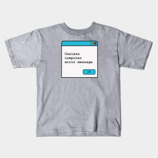 Funny Useless Computer Error Message Kids T-Shirt